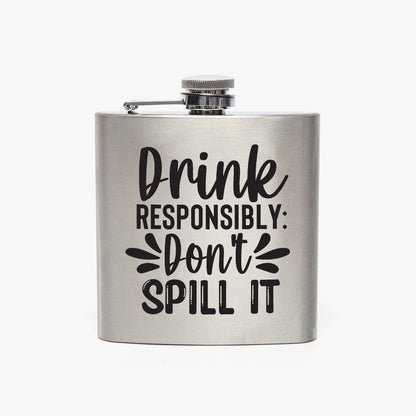 Drink Responsibly Don't Spill It 6oz Stainless Steel Hip Flask