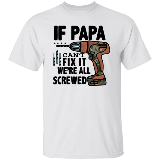 IF PAPA CAN'T FIX IT WE'RE ALL SCREWED | T-Shirt