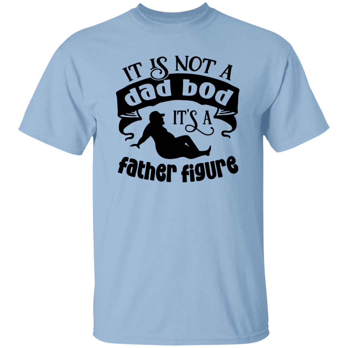 IT IS NOT A DAD BOD | IT'S A FATHER FIGURE T-Shirt