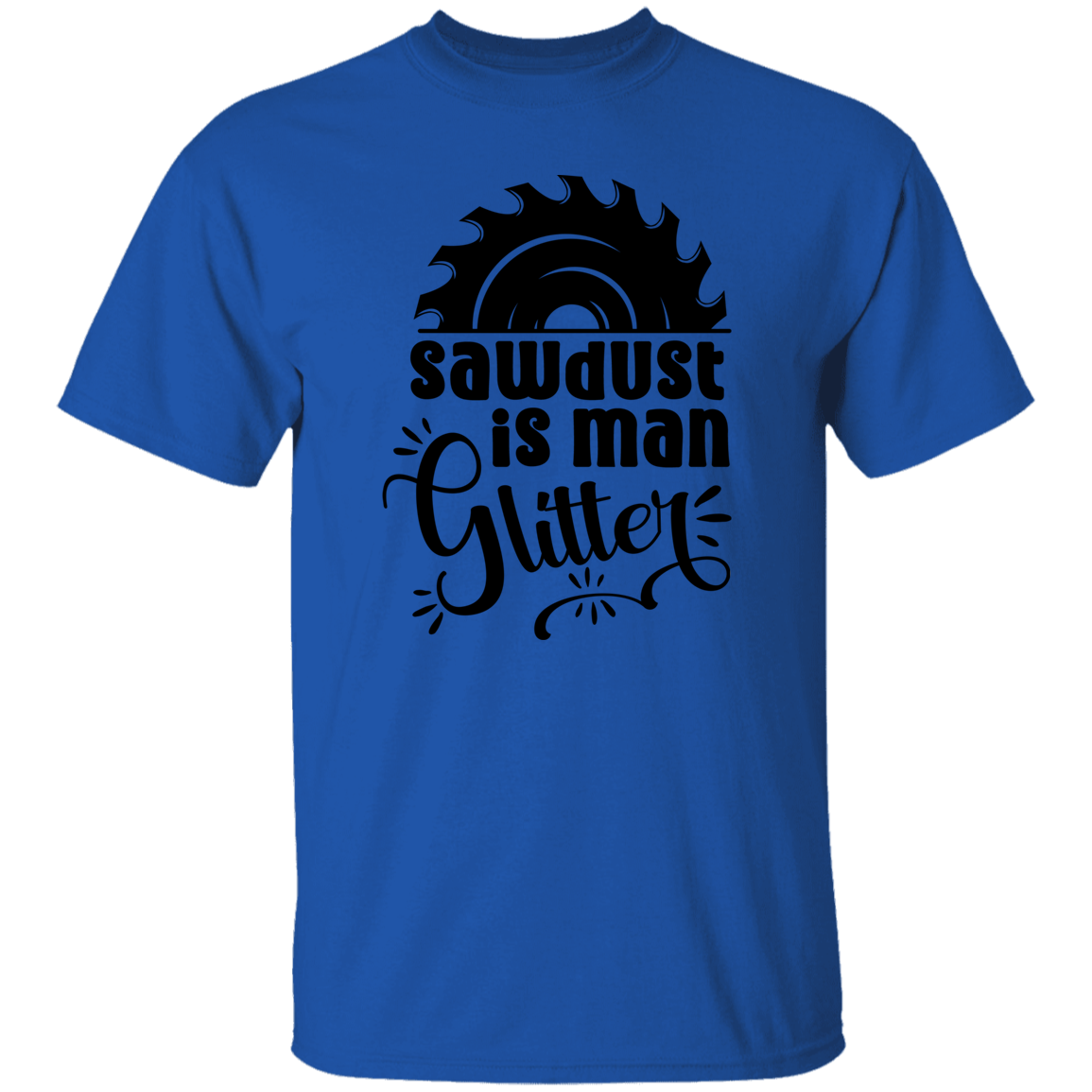 SAWDUST IS MAN GLITTER | FUN T-SHIRT GIFT