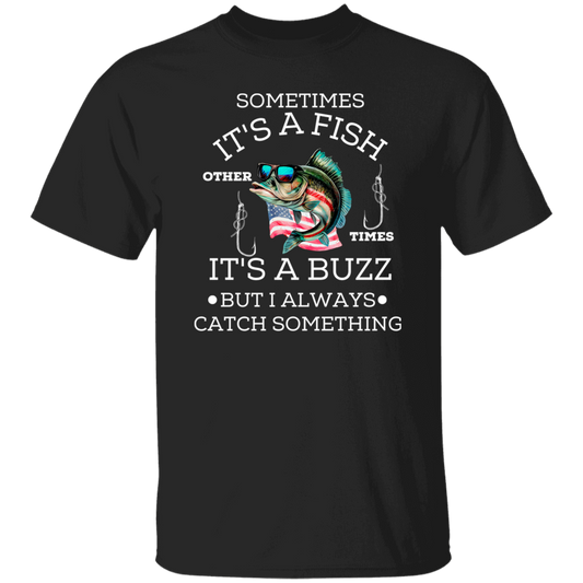 SOMETIMES IT'S A FISH OTHER TIMES IT'S A BUZZ  |  T-Shirt