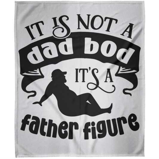 IT IS NOT A DAD BOD IT'S A FATHER FIGURE | Fleece Blanket 50x60