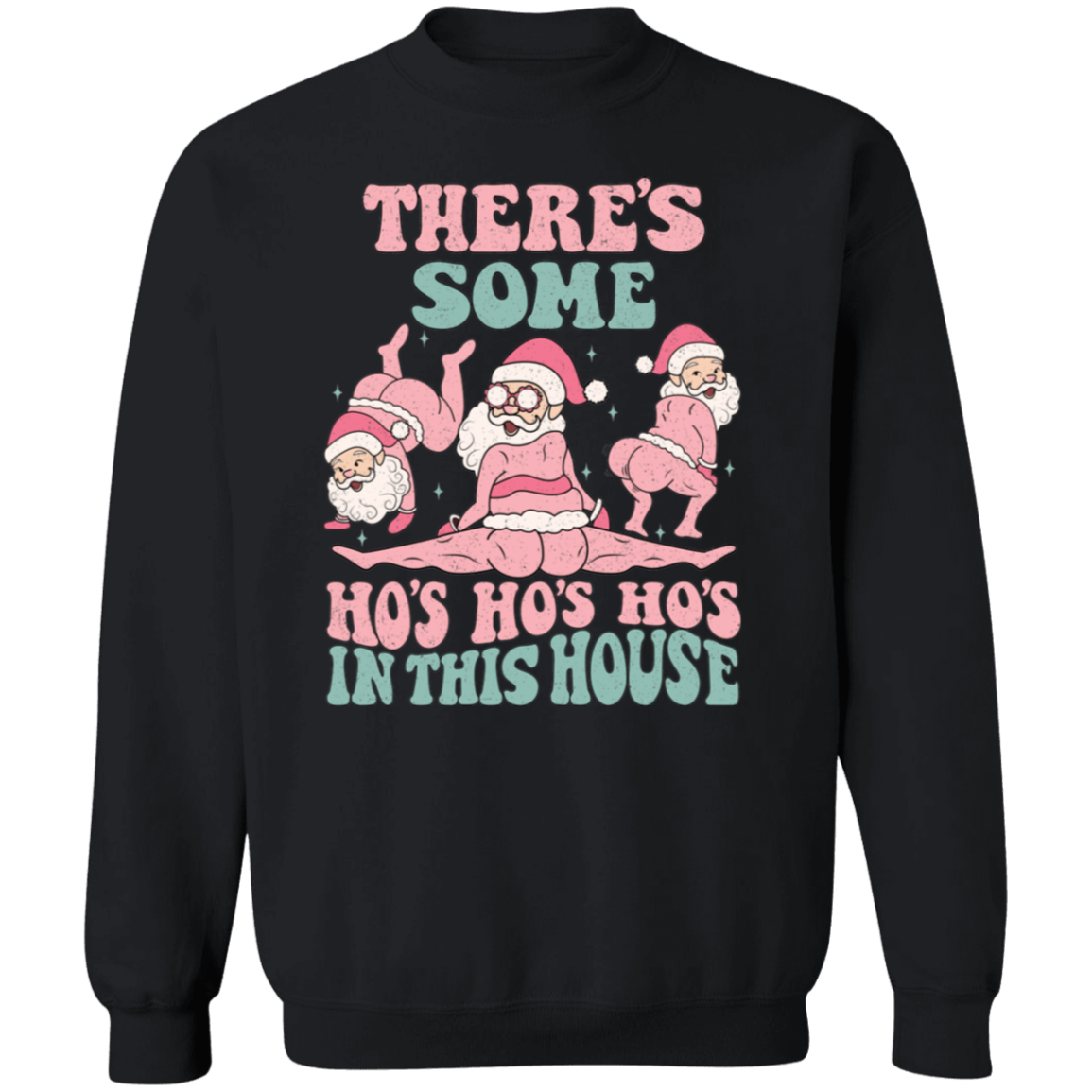 There's Some Ho's Ho's Ho's In This House |  Sweatshirt