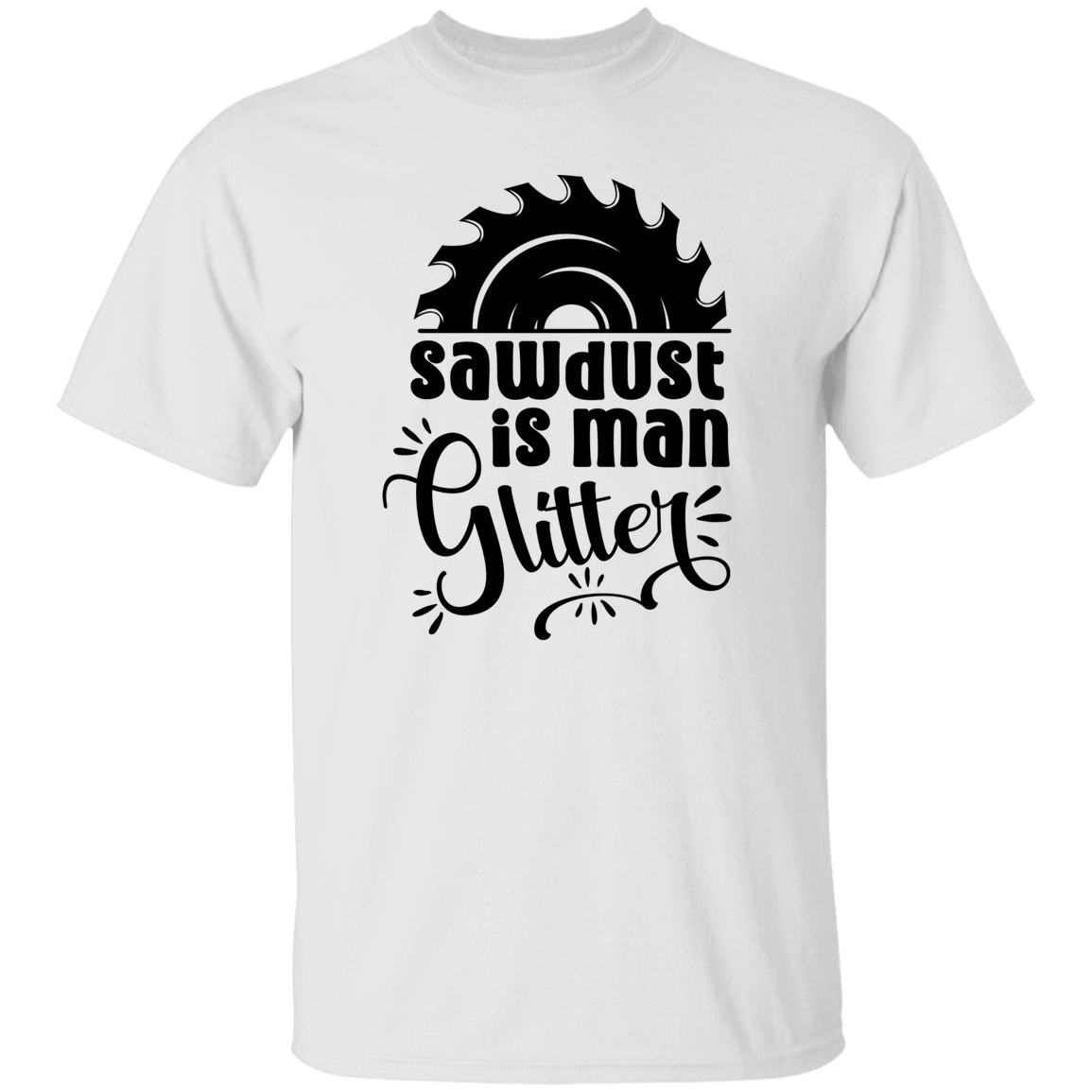 SAWDUST IS MAN GLITTER | FUN T-SHIRT GIFT