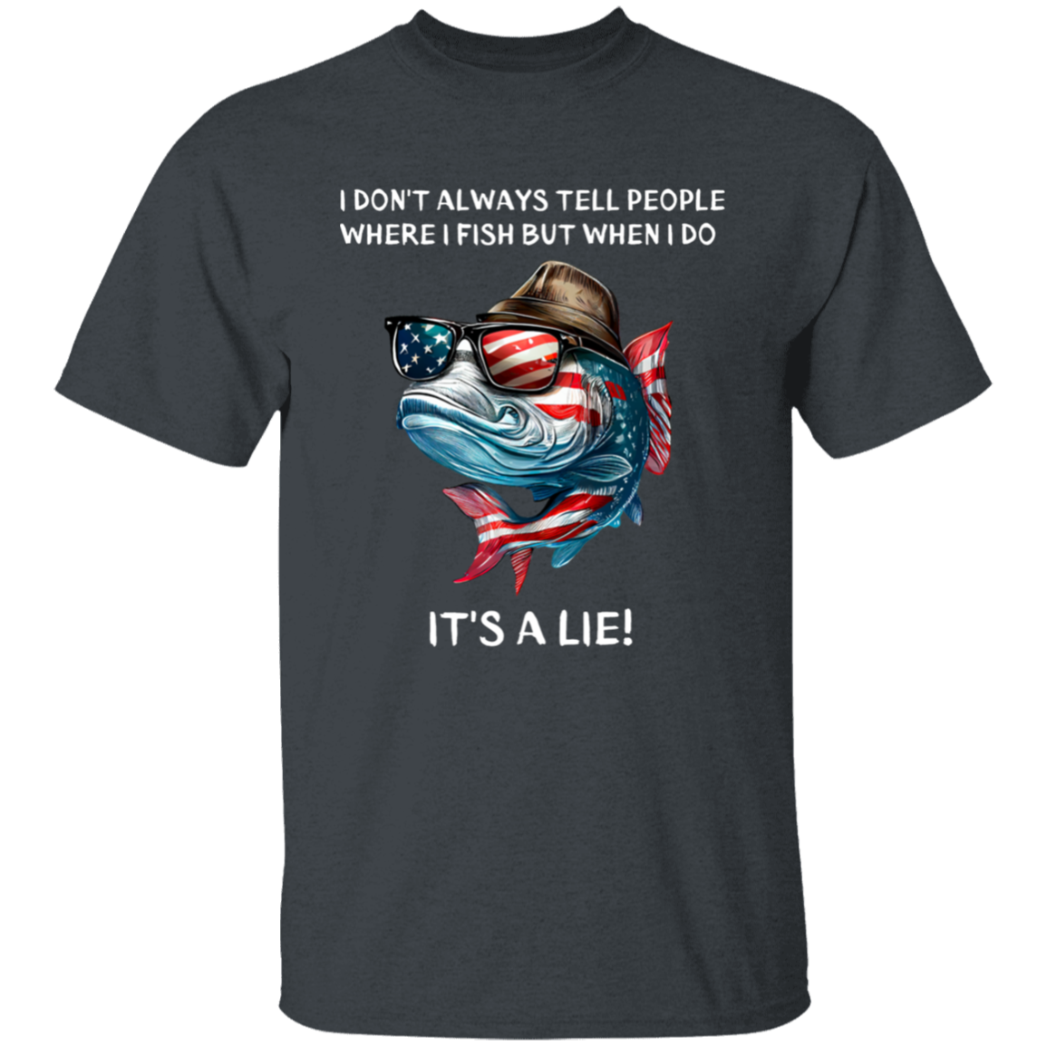 I don't always tell people where I fish But when I do It's A Lie | T-Shirt