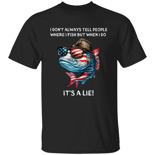 I don't always tell people where I fish But when I do It's A Lie | T-Shirt