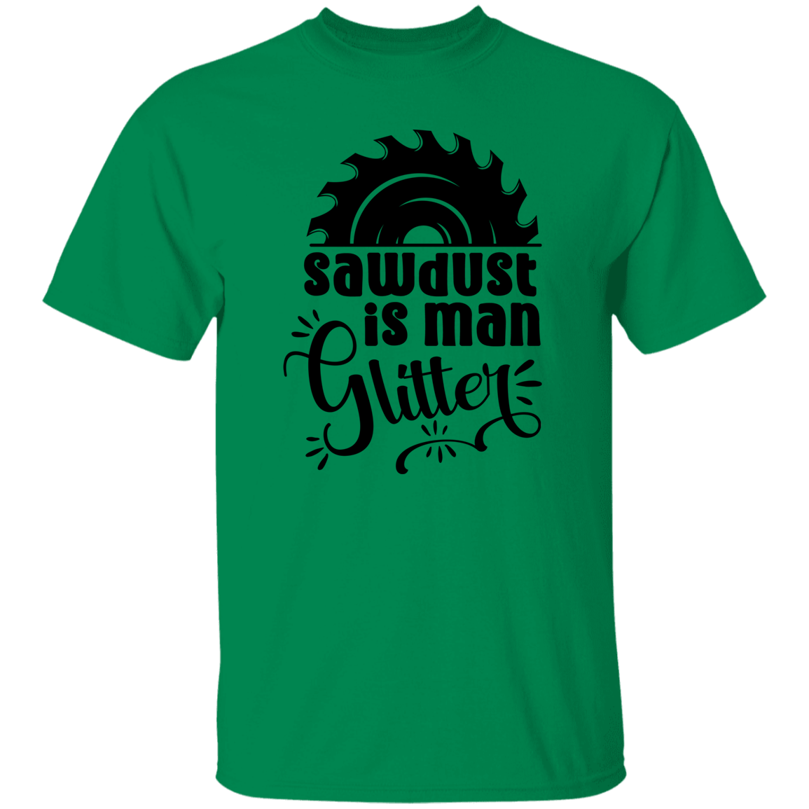 SAWDUST IS MAN GLITTER | FUN T-SHIRT GIFT