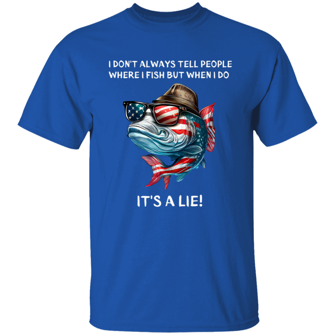 I don't always tell people where I fish But when I do It's A Lie | T-Shirt