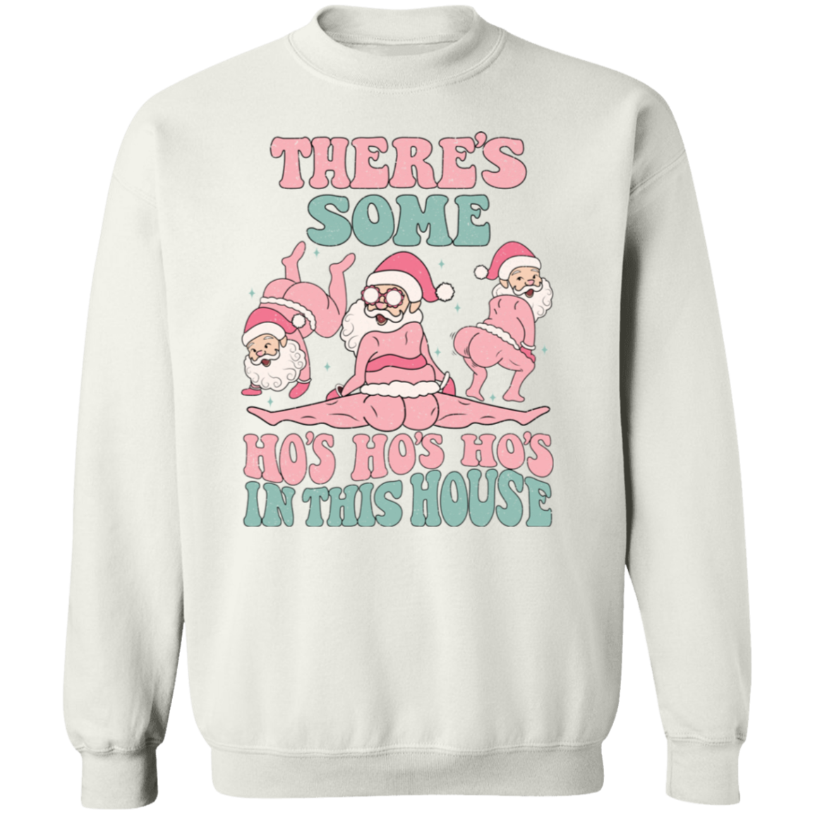 There's Some Ho's Ho's Ho's In This House |  Sweatshirt