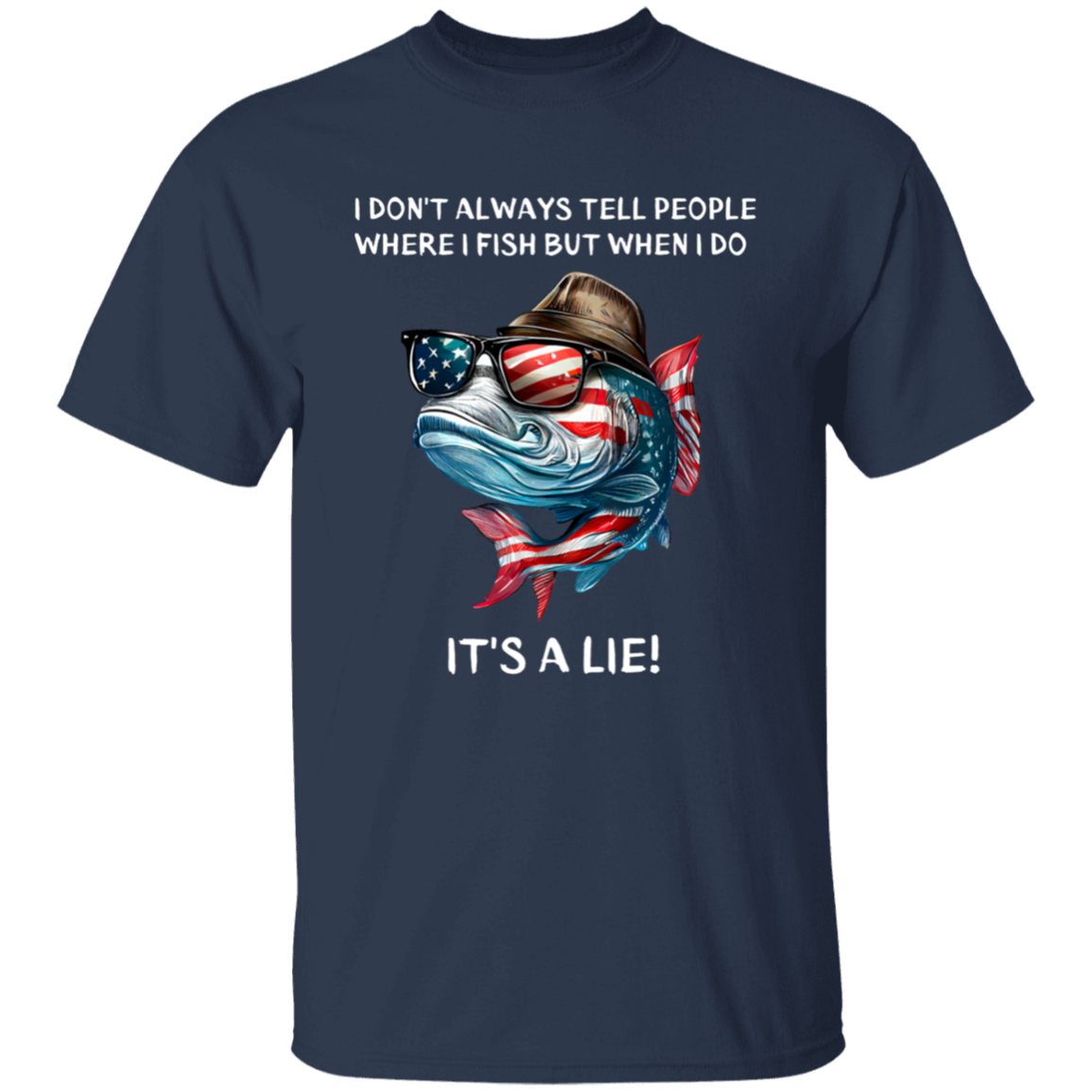 I don't always tell people where I fish But when I do It's A Lie | T-Shirt