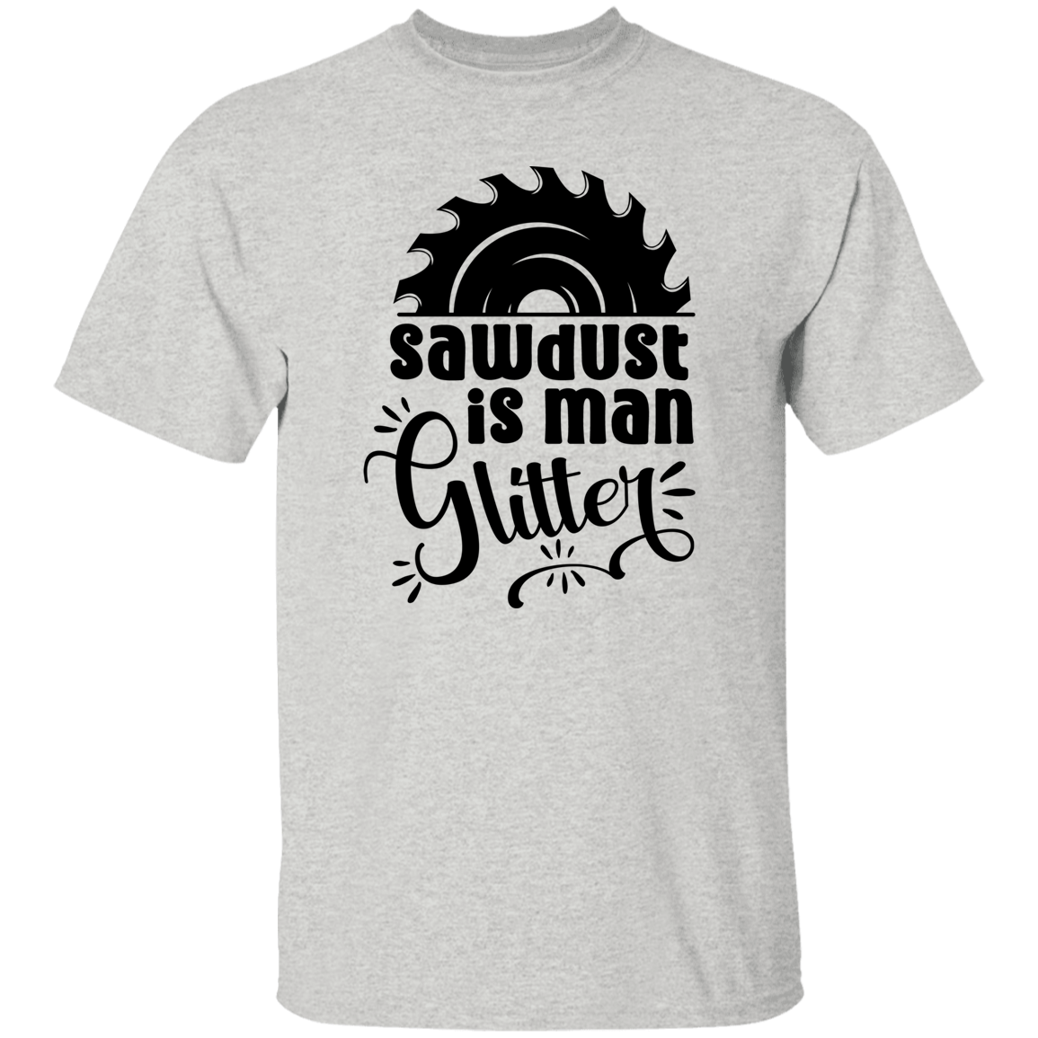 SAWDUST IS MAN GLITTER | FUN T-SHIRT GIFT