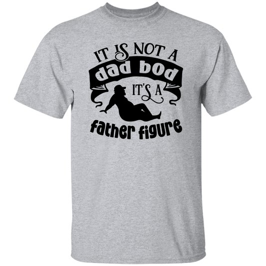 IT IS NOT A DAD BOD | IT'S A FATHER FIGURE T-Shirt