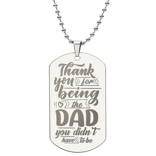 THANK YOU FOR BEING THE DAD YOU DIDN'T HAVE TO BE | Engraved Dog Tag Necklace